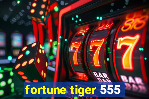 fortune tiger 555